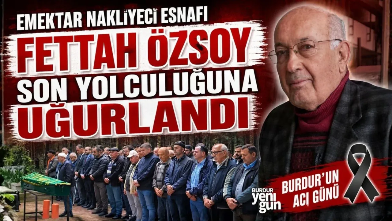 Burdur Nakliye Sektörünün Acı Kaybı: F.Ö. Son Yolculuğuna Uğurlandı