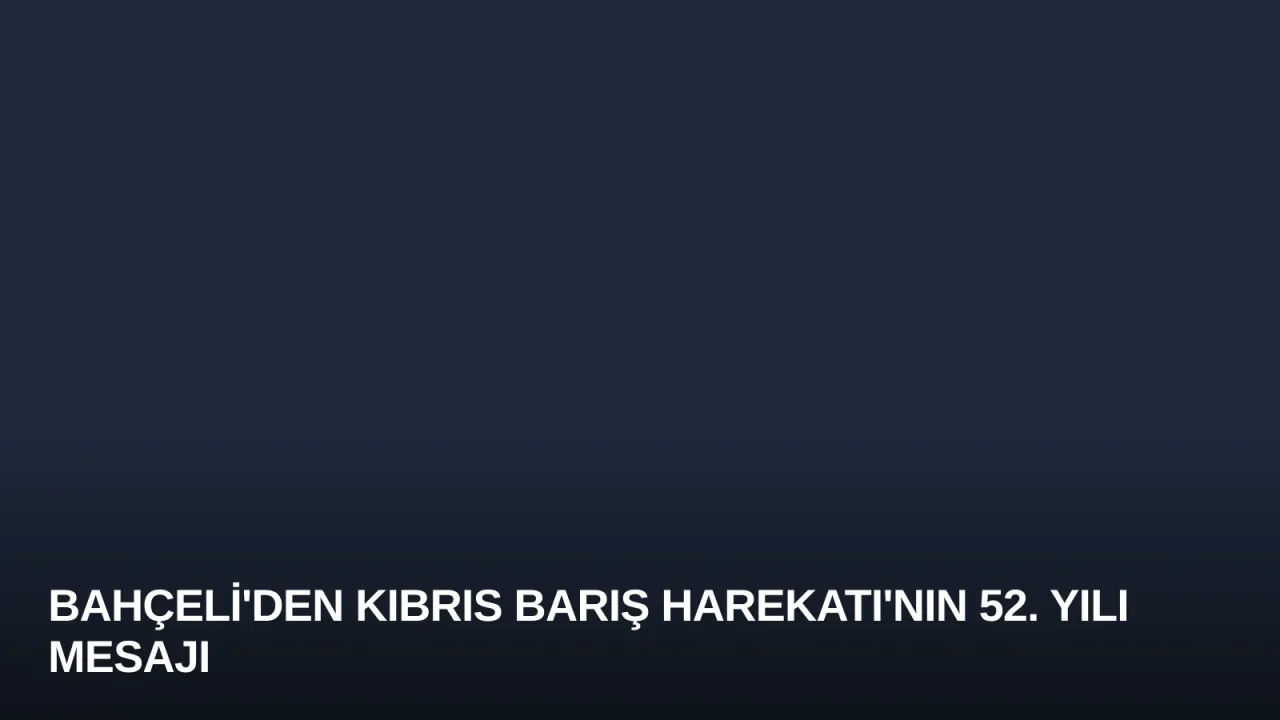 Bahçeli'den Kıbrıs Barış Harekatı'nın 52. Yılı Mesajı