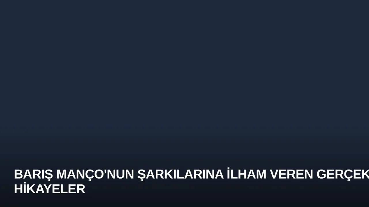 Barış Manço'nun Şarkılarına İlham Veren Gerçek Hikayeler