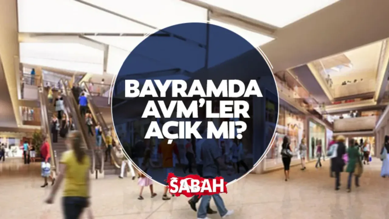 Bayramda AVM'ler Kaçta Açılıyor? İşte Gün Gün Çalışma Saatleri
