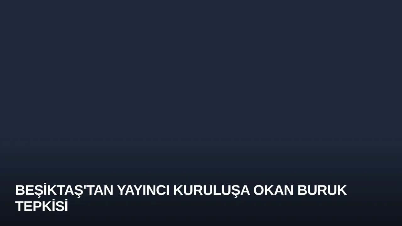 Beşiktaş'tan Yayıncı Kuruluşa Okan Buruk Tepkisi