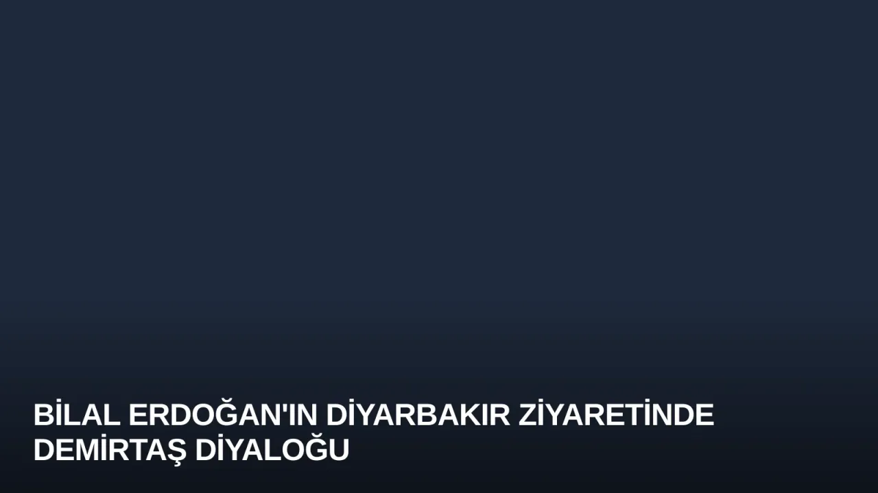 Bilal Erdoğan'ın Diyarbakır Ziyaretinde Demirtaş Diyaloğu