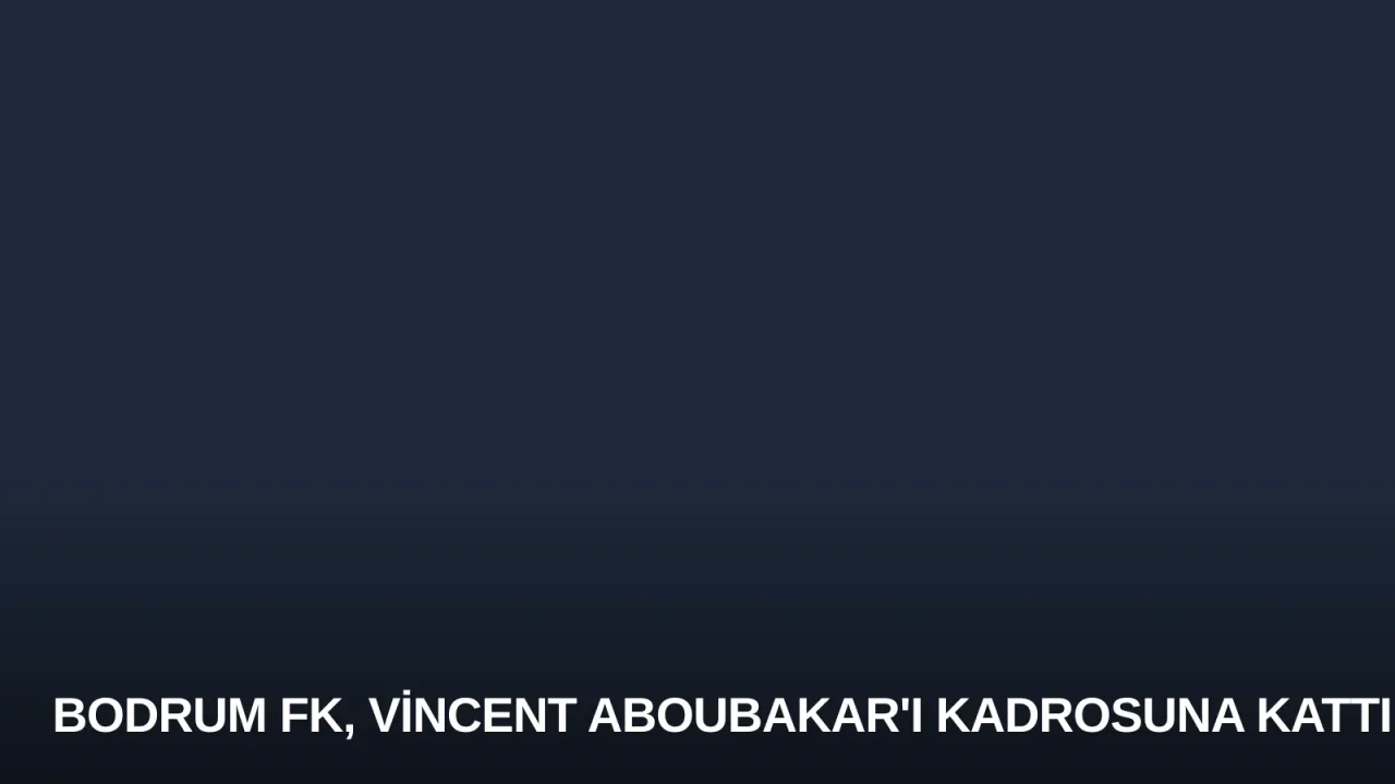 Bodrum FK, Vincent Aboubakar'ı Kadrosuna Kattı