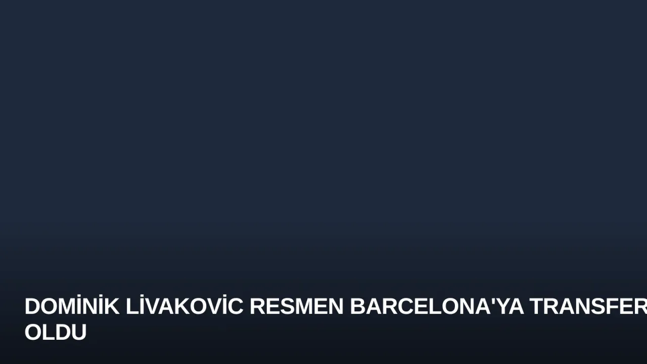 Dominik Livakovic Resmen Barcelona'ya Transfer Oldu