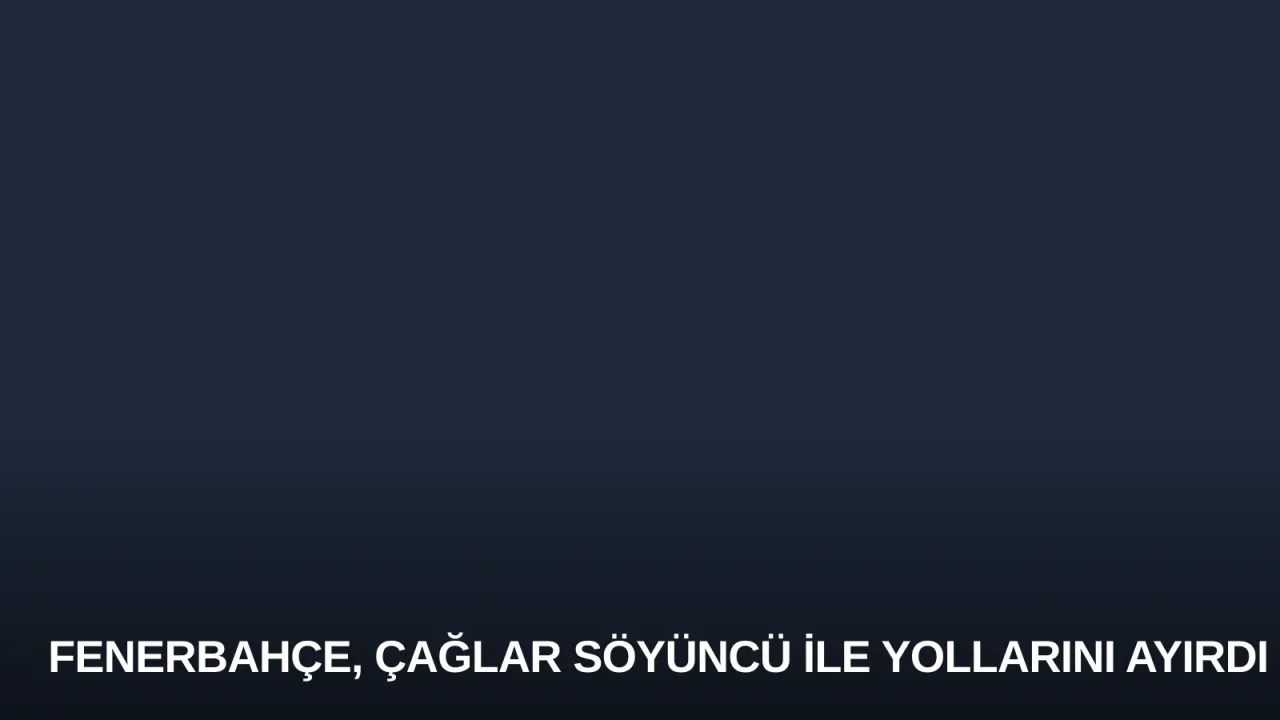 Fenerbahçe, Çağlar Söyüncü ile Yollarını Ayırdı