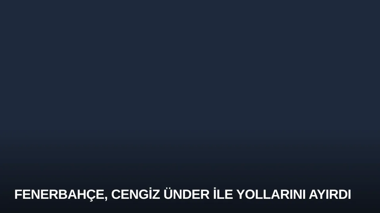 Fenerbahçe, Cengiz Ünder ile Yollarını Ayırdı
