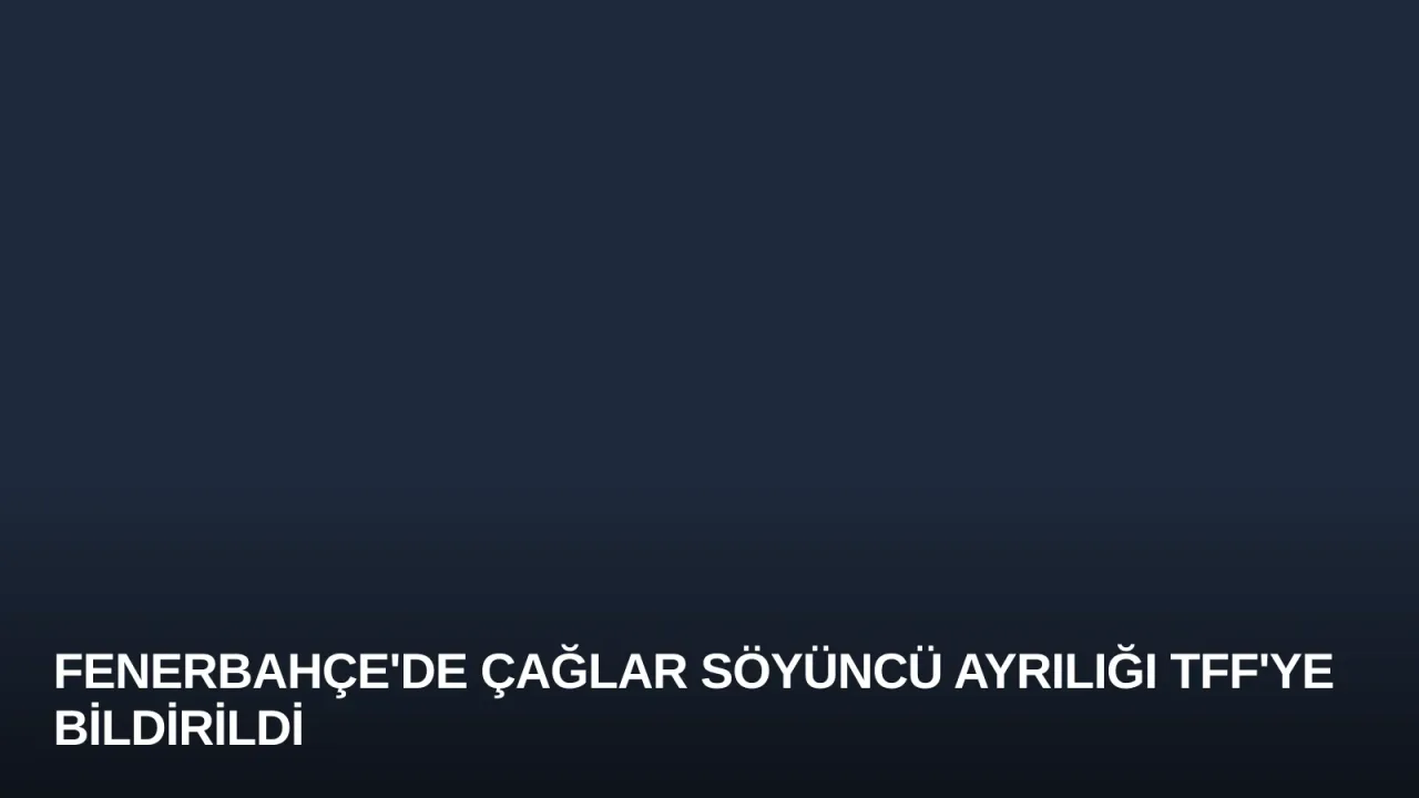 Fenerbahçe'de Çağlar Söyüncü Ayrılığı TFF'ye Bildirildi