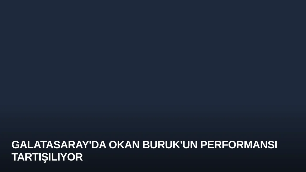 Galatasaray'da Okan Buruk'un Performansı Tartışılıyor