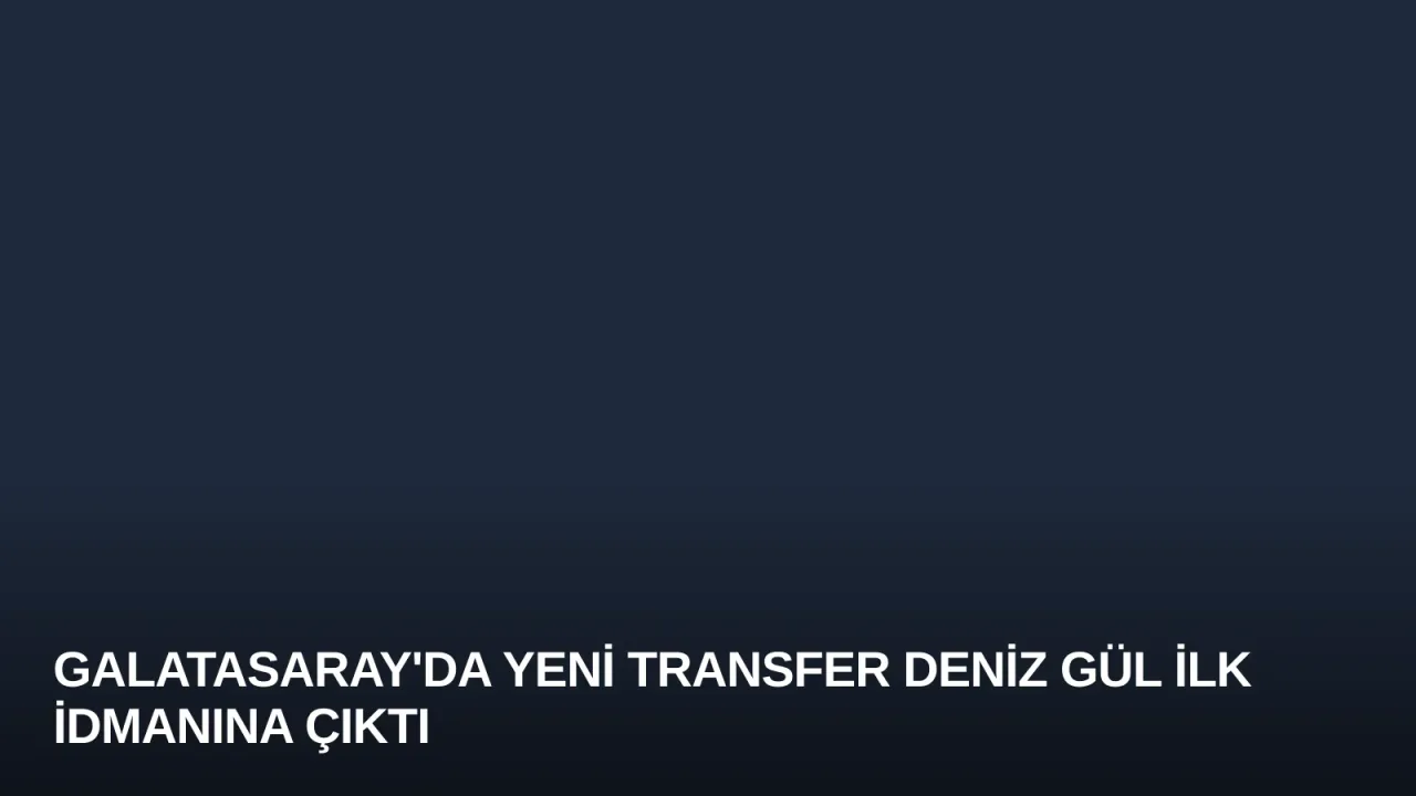 Galatasaray'da Yeni Transfer Deniz Gül İlk İdmanına Çıktı