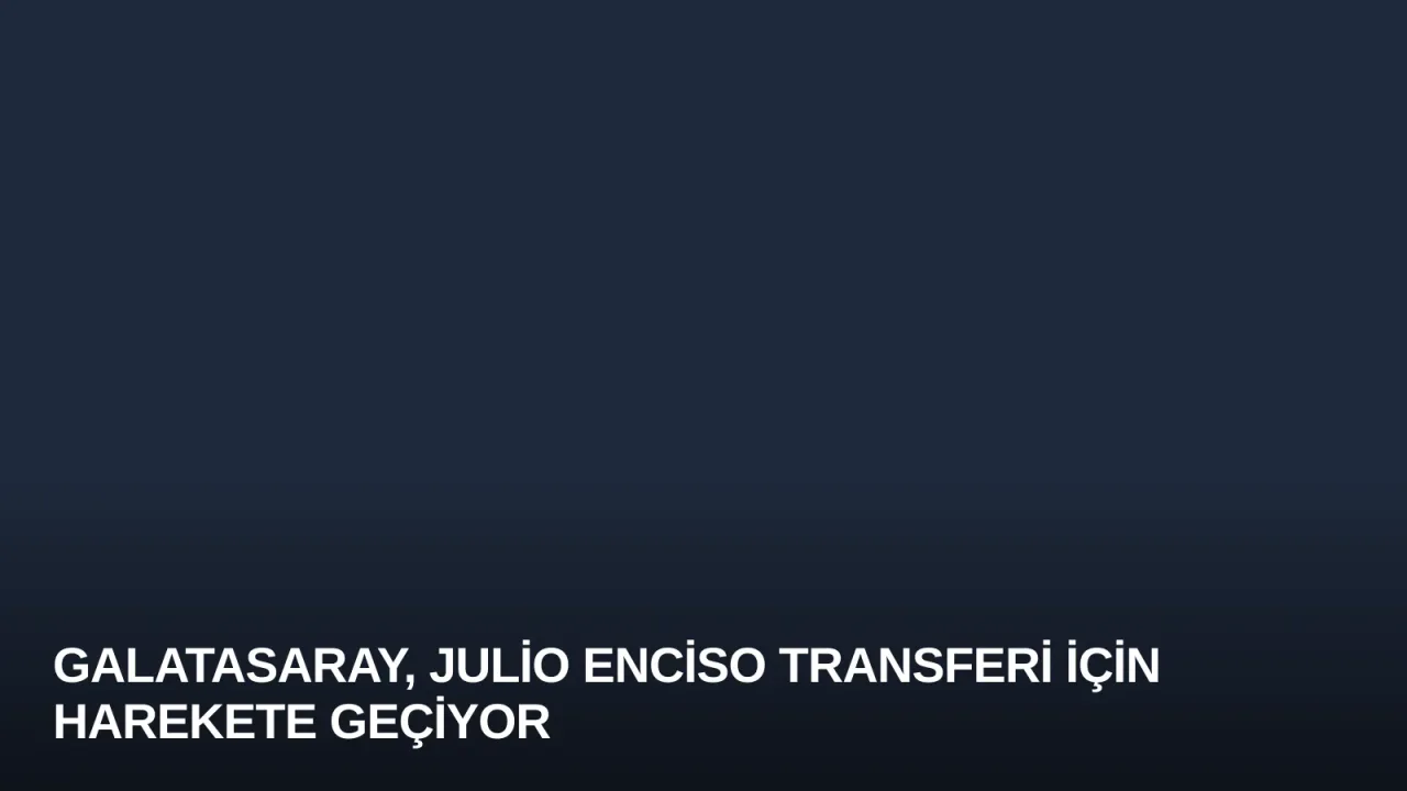 Galatasaray, Julio Enciso Transferi İçin Harekete Geçiyor