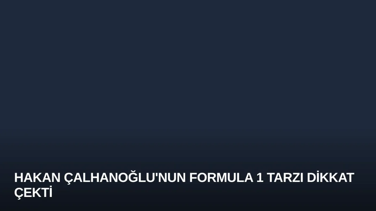 Hakan Çalhanoğlu'nun Formula 1 Tarzı Dikkat Çekti