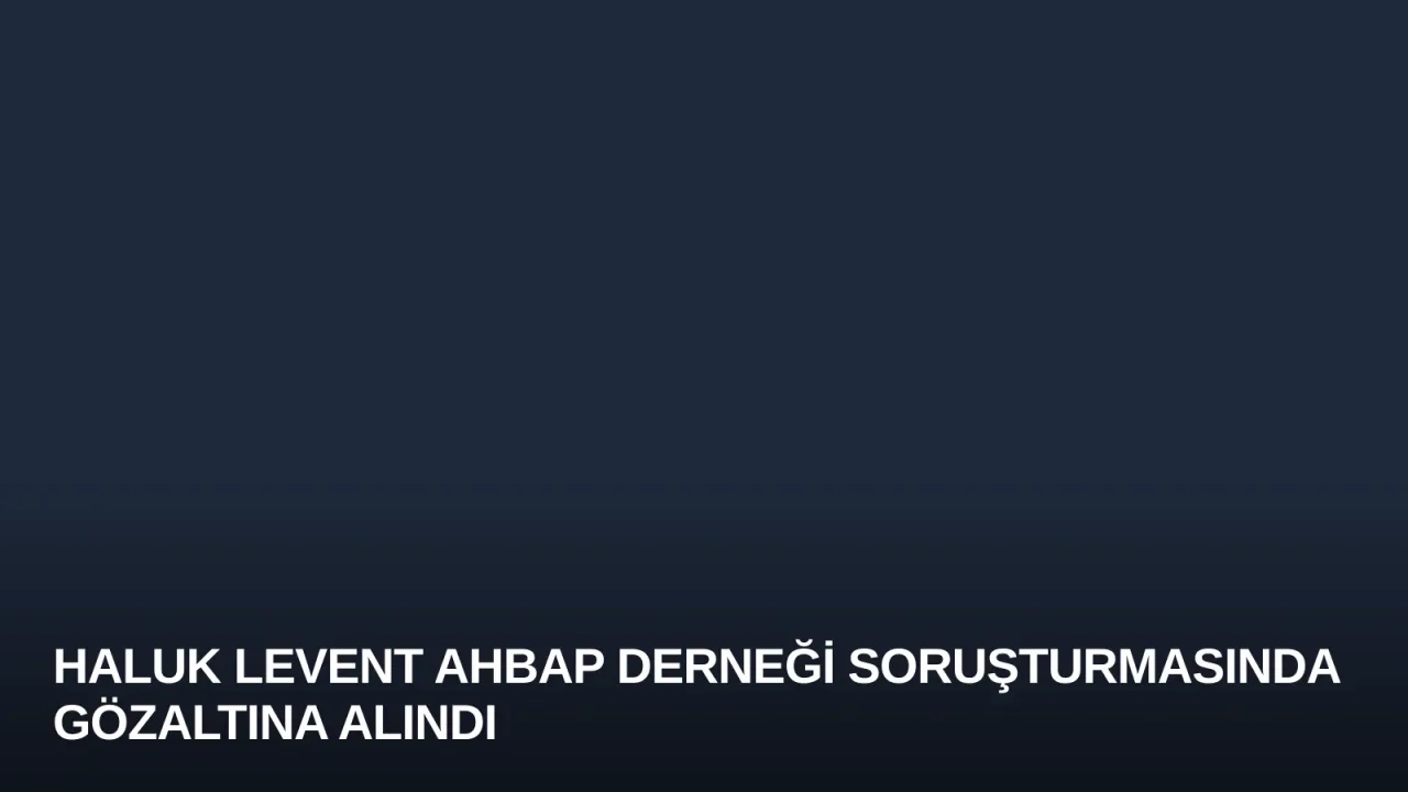 Haluk Levent Ahbap Derneği Soruşturmasında Gözaltına Alındı