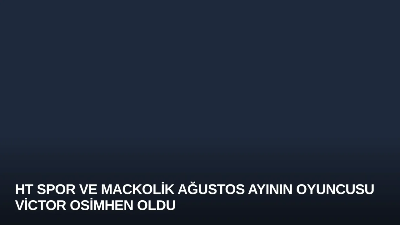 HT Spor ve Mackolik Ağustos Ayının Oyuncusu Victor Osimhen Oldu