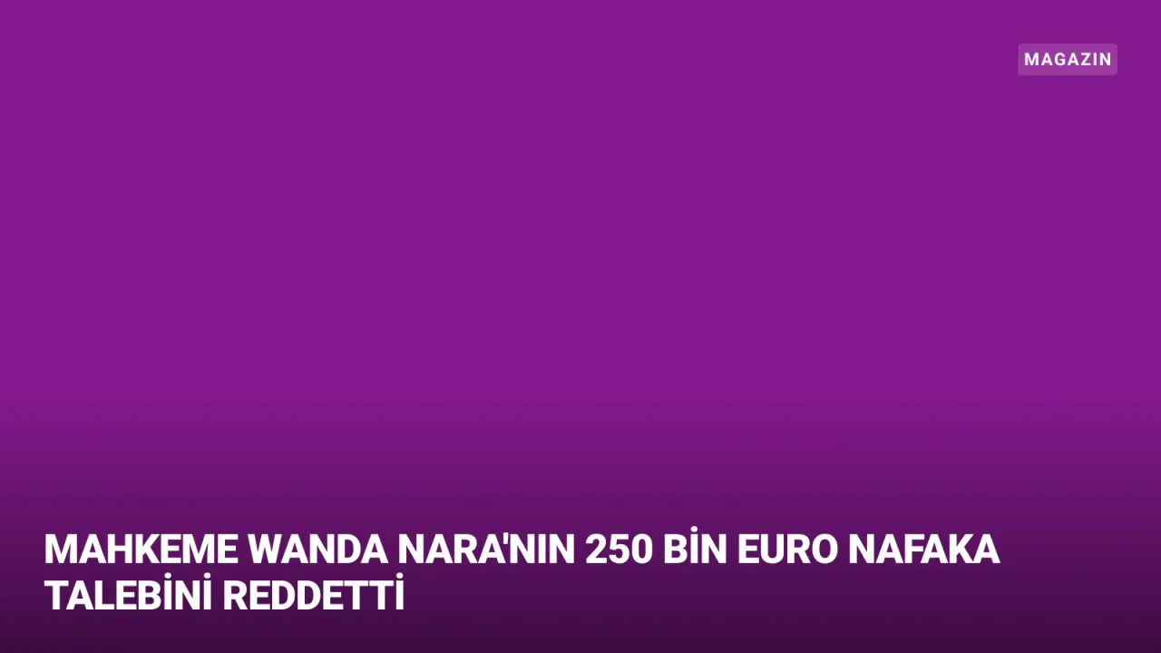 Icardi ve Wanda Nara Davasında Karar: 250 Bin Euro Nafakaya Ret