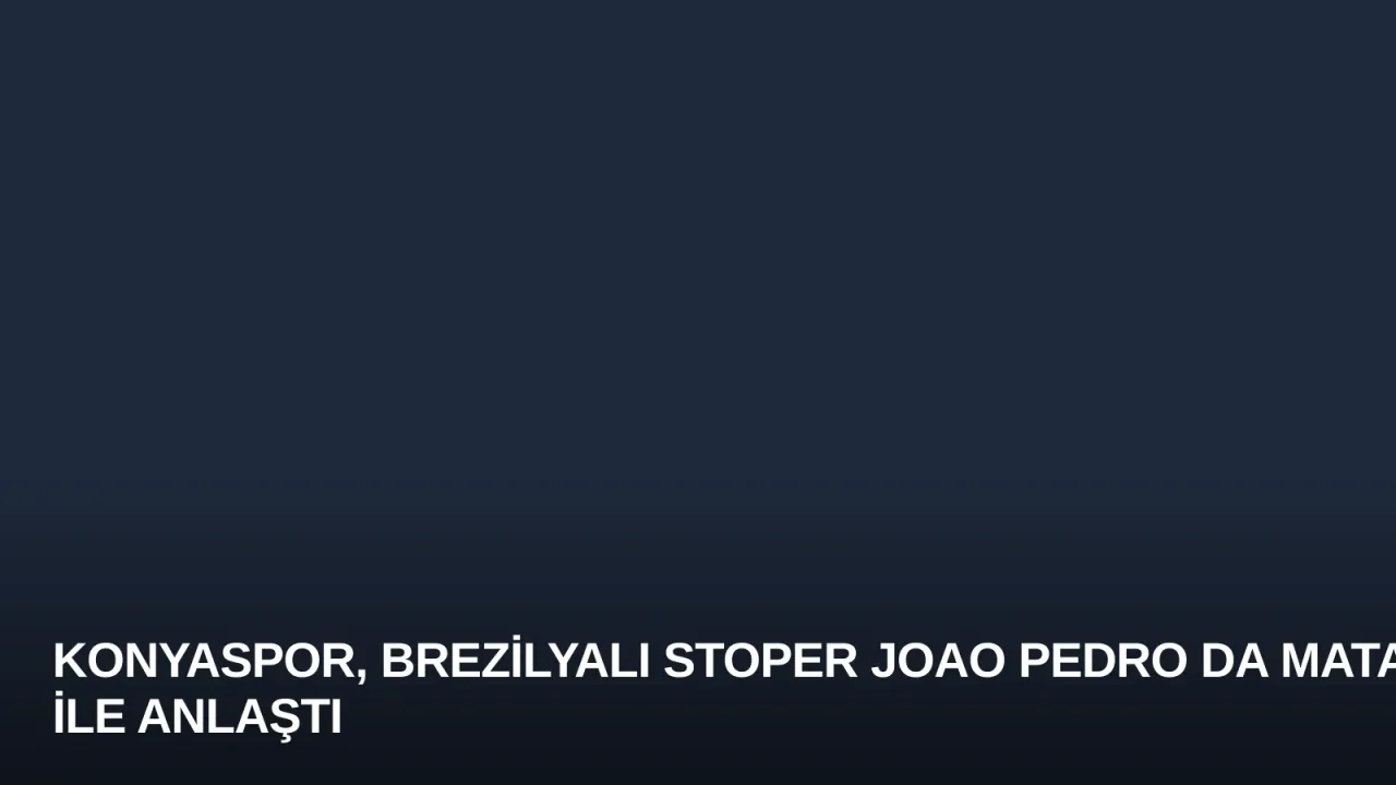 Konyaspor, Brezilyalı Stoper Joao Pedro Da Mata ile Anlaştı