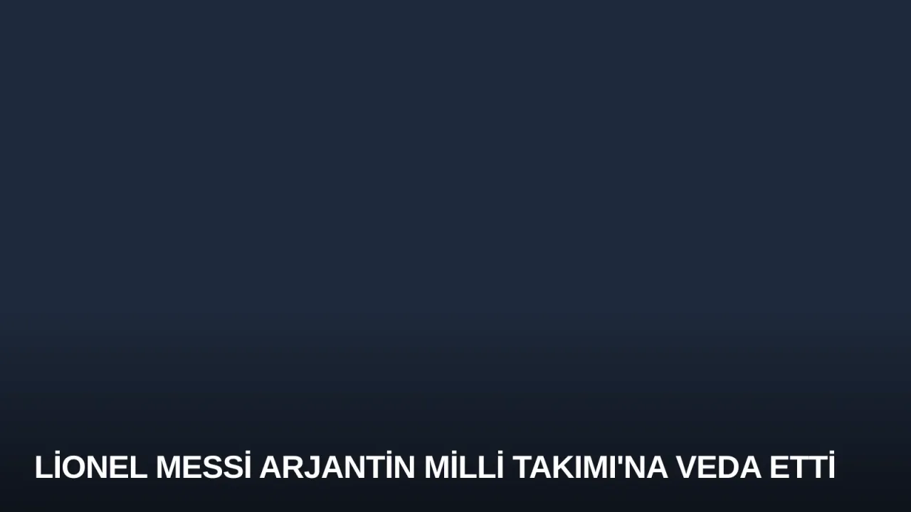 Lionel Messi Arjantin Milli Takımı'na Veda Etti