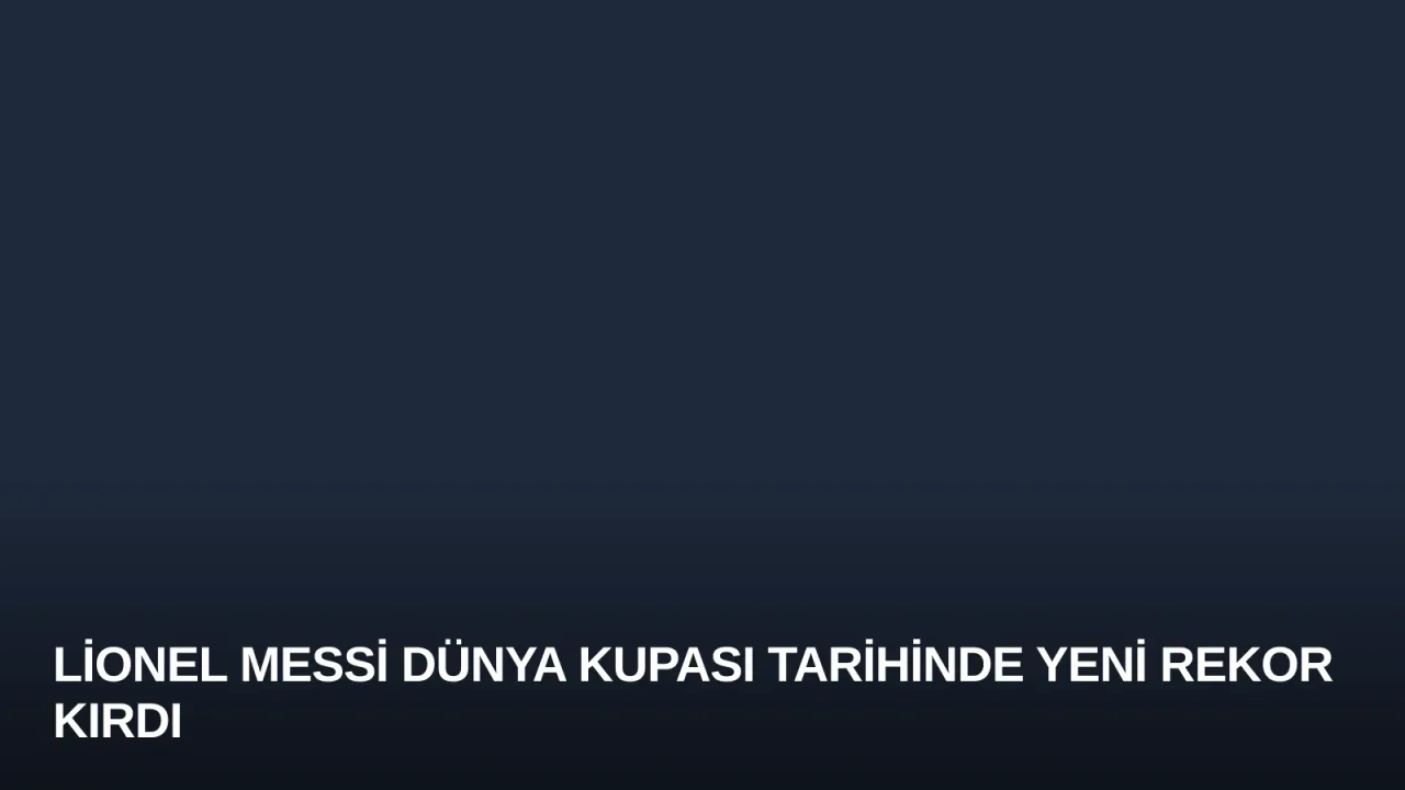 Lionel Messi Dünya Kupası Tarihinde Yeni Rekor Kırdı