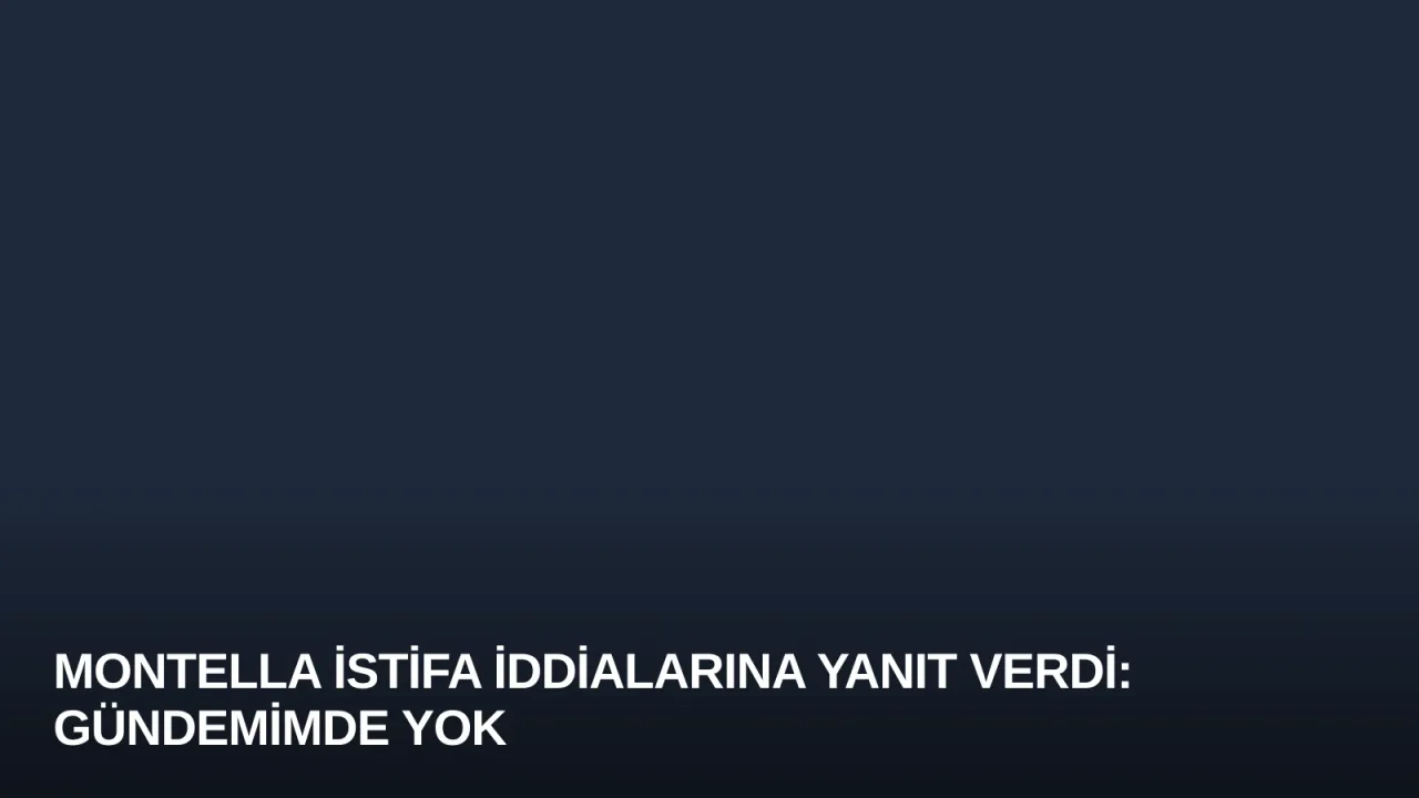 Montella İstifa İddialarına Yanıt Verdi: Gündemimde Yok