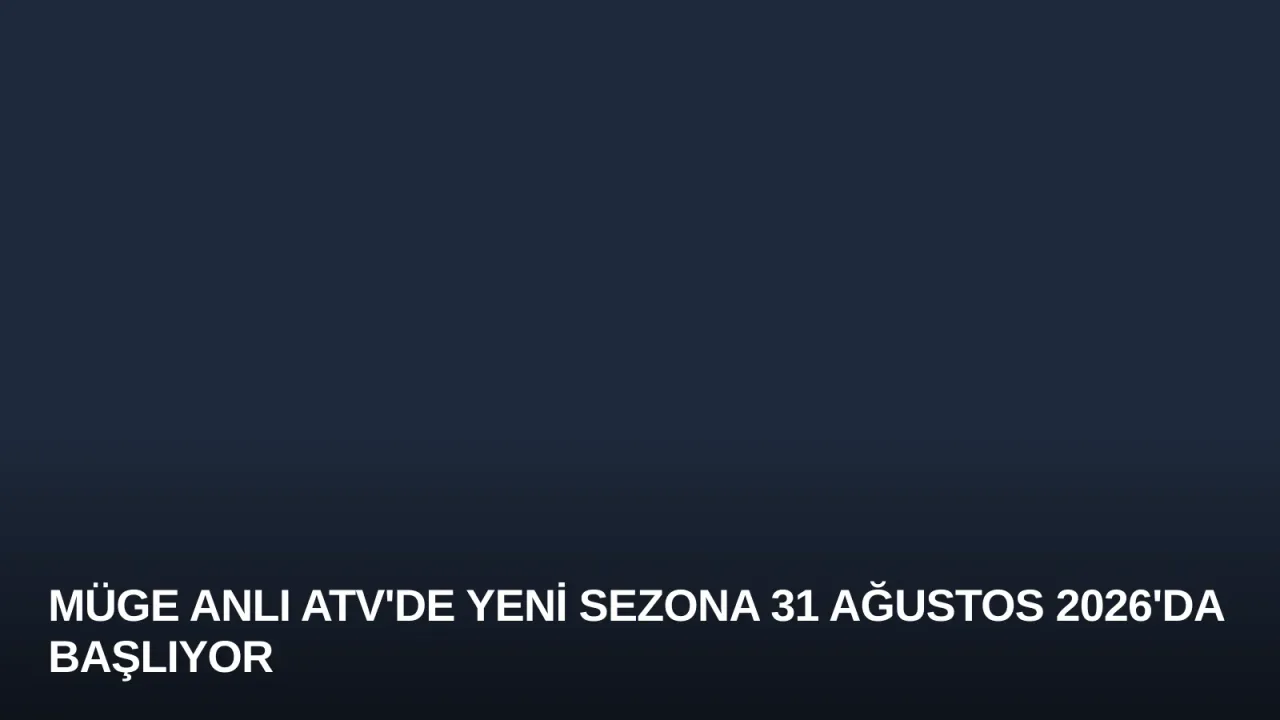 Müge Anlı ATV'de Yeni Sezona 31 Ağustos 2026'da Başlıyor