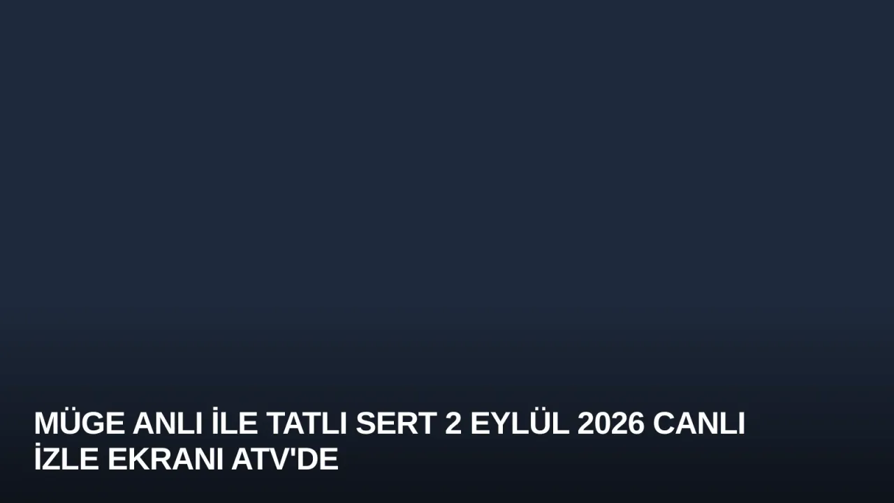 Müge Anlı ile Tatlı Sert 2 Eylül 2026 Canlı İzle Ekranı atv'de