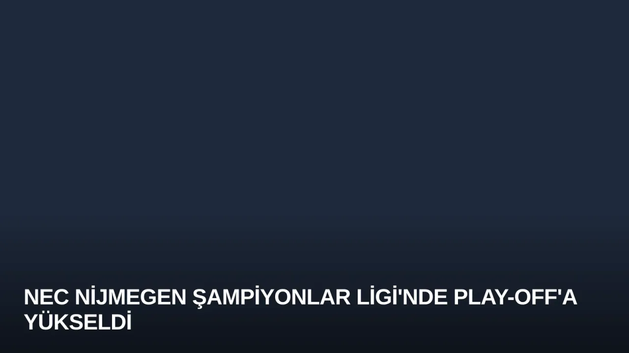 NEC Nijmegen Şampiyonlar Ligi'nde Play-Off'a Yükseldi