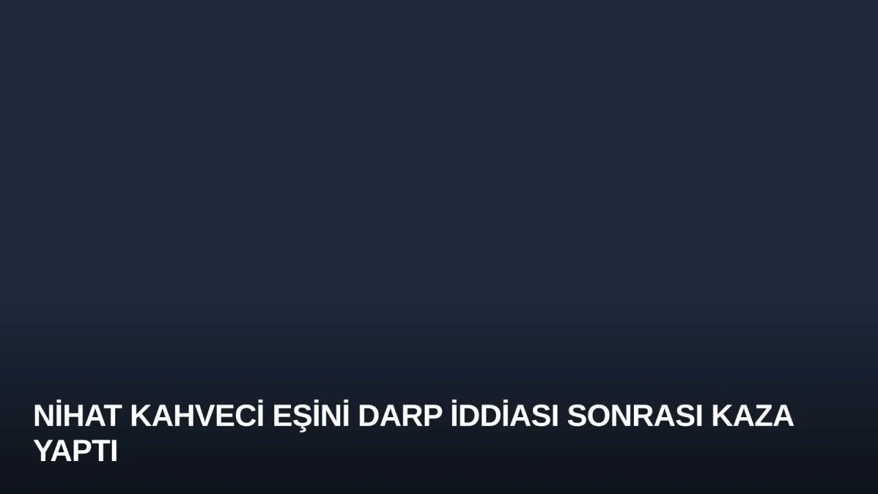 Nihat Kahveci Eşini Darp İddiası Sonrası Kaza Yaptı