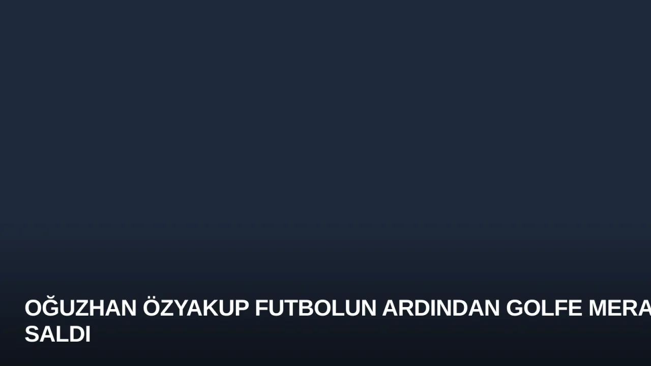 Oğuzhan Özyakup Futbolun Ardından Golfe Merak Saldı