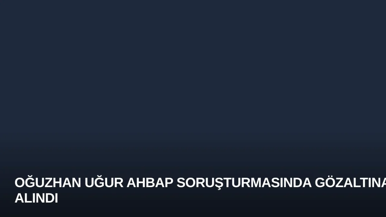 Oğuzhan Uğur AHBAP Soruşturmasında Gözaltına Alındı