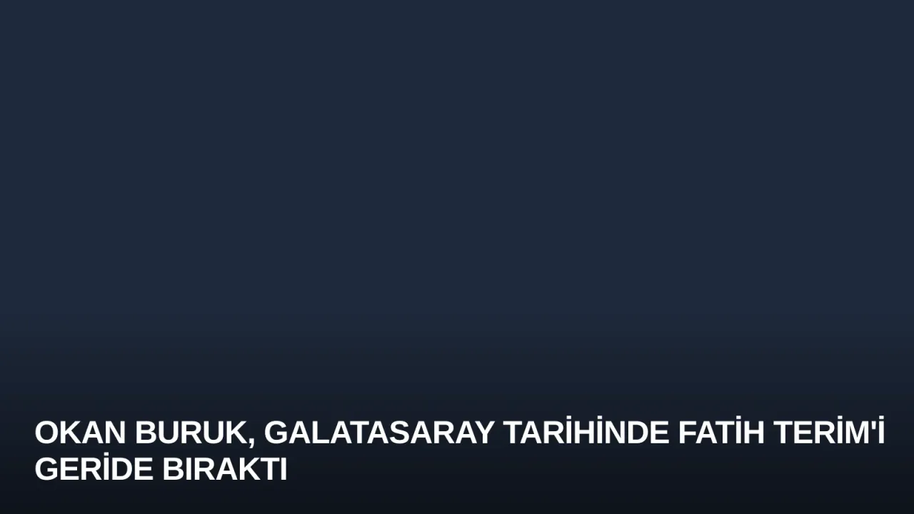 Okan Buruk, Galatasaray Tarihinde Fatih Terim'i Geride Bıraktı