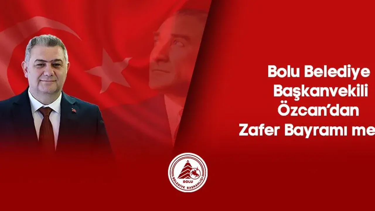 Bolu Belediye Başkanvekili Özcan'dan Zafer Bayramı Mesajı
