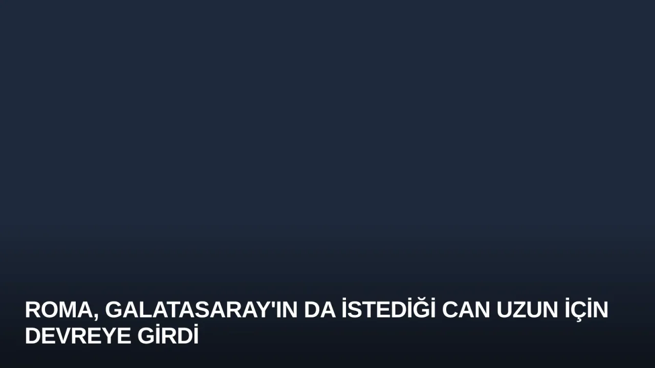 Roma, Galatasaray'ın da İstediği Can Uzun İçin Devreye Girdi