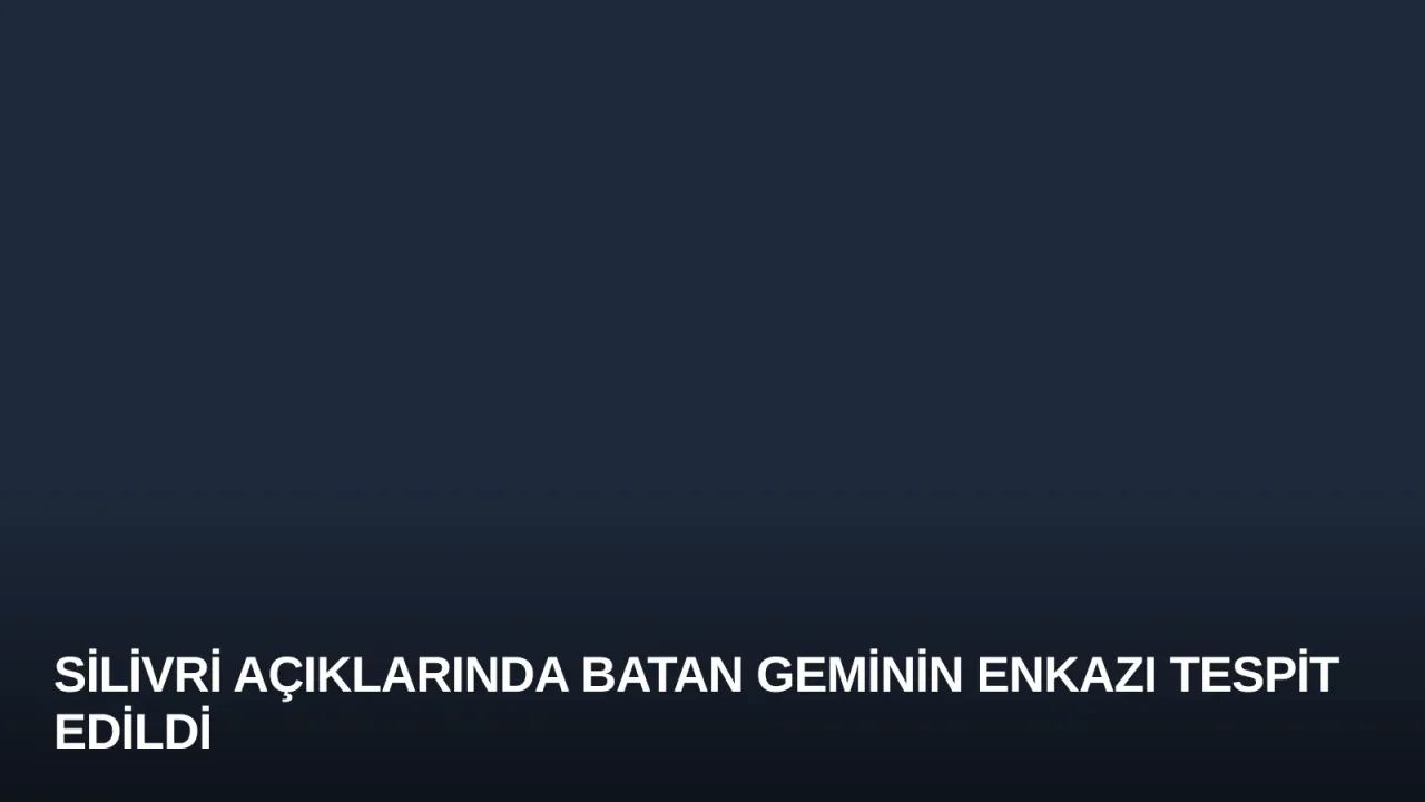 Silivri Açıklarında Batan Geminin Enkazı Tespit Edildi