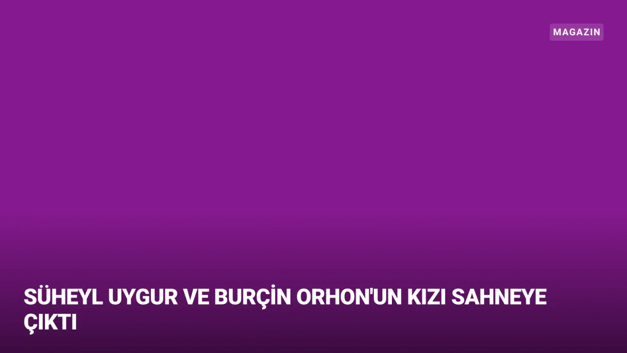 Süheyl Uygur ve Burçin Orhon'un Kızı L.Z.U. Dansıyla Sahneye Adım Attı