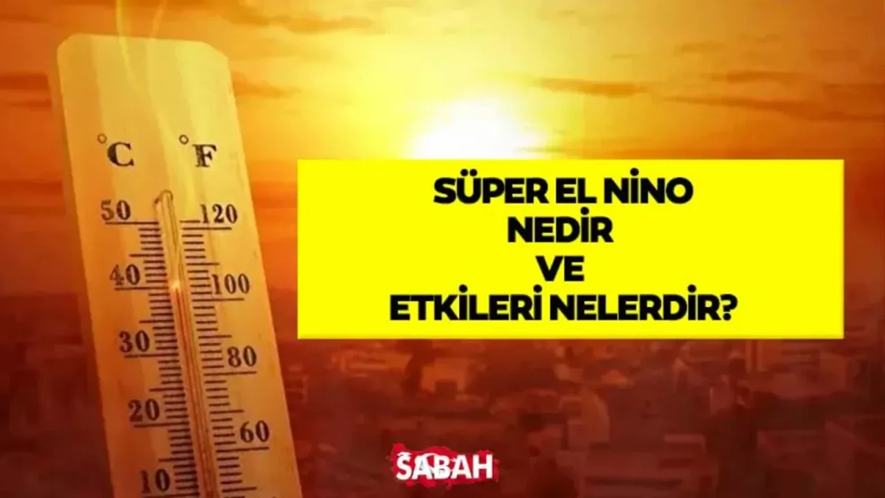 Süper El Niño Alarmı: 2026 Yazında Sıcaklık Rekorları Kırılabilir