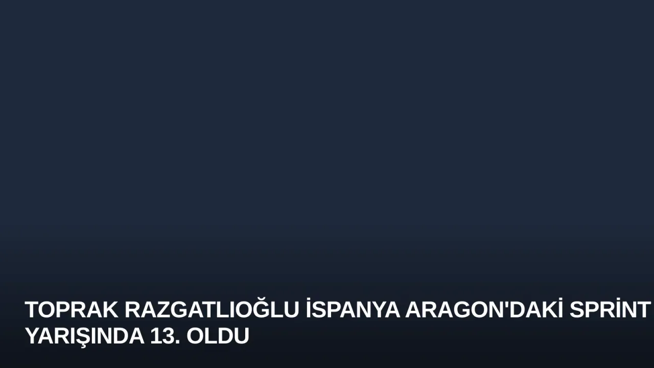 Toprak Razgatlıoğlu İspanya Aragon'daki Sprint Yarışında 13. Oldu