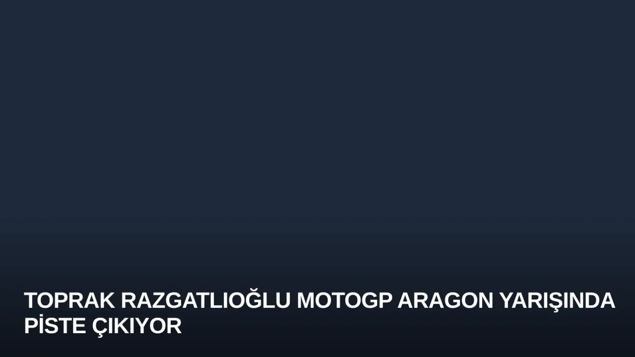 Toprak Razgatlıoğlu MotoGP Aragon Yarışında Piste Çıkıyor