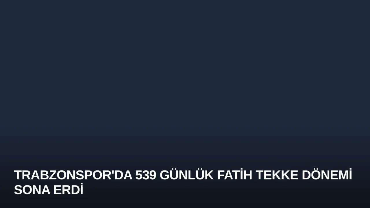 Trabzonspor'da 539 Günlük Fatih Tekke Dönemi Sona Erdi