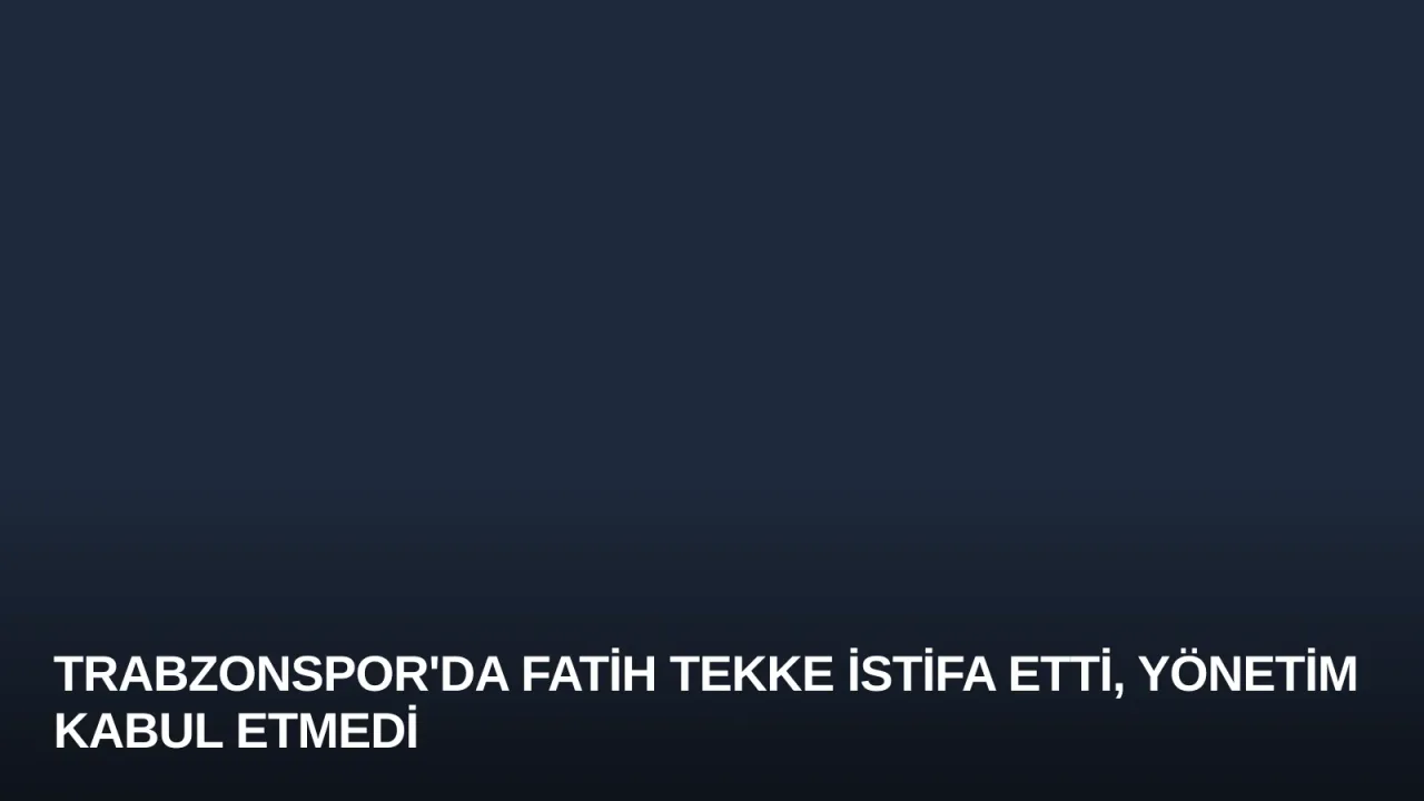 Trabzonspor'da Fatih Tekke İstifa Etti, Yönetim Kabul Etmedi