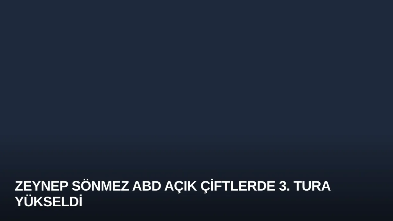 Zeynep Sönmez ABD Açık Çiftlerde 3. Tura Yükseldi