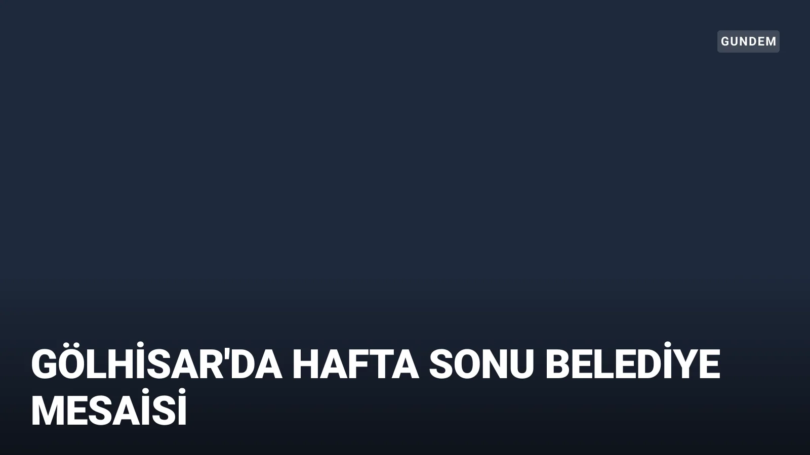 Gölhisar’da belediye çalışmaları hafta sonu da sürüyor
