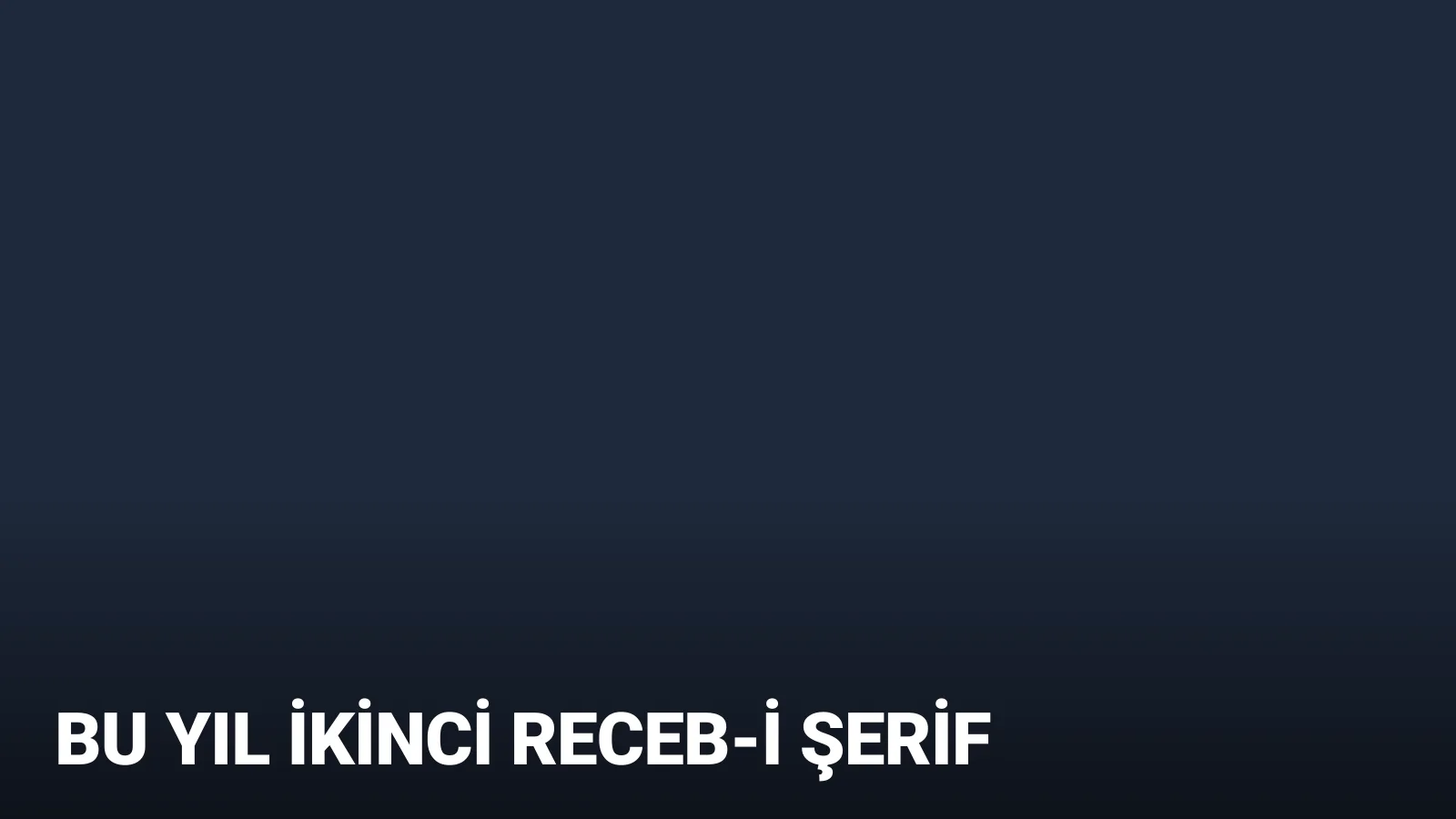 Receb-i Şerifi bu yıl 2. kez karşıladık!